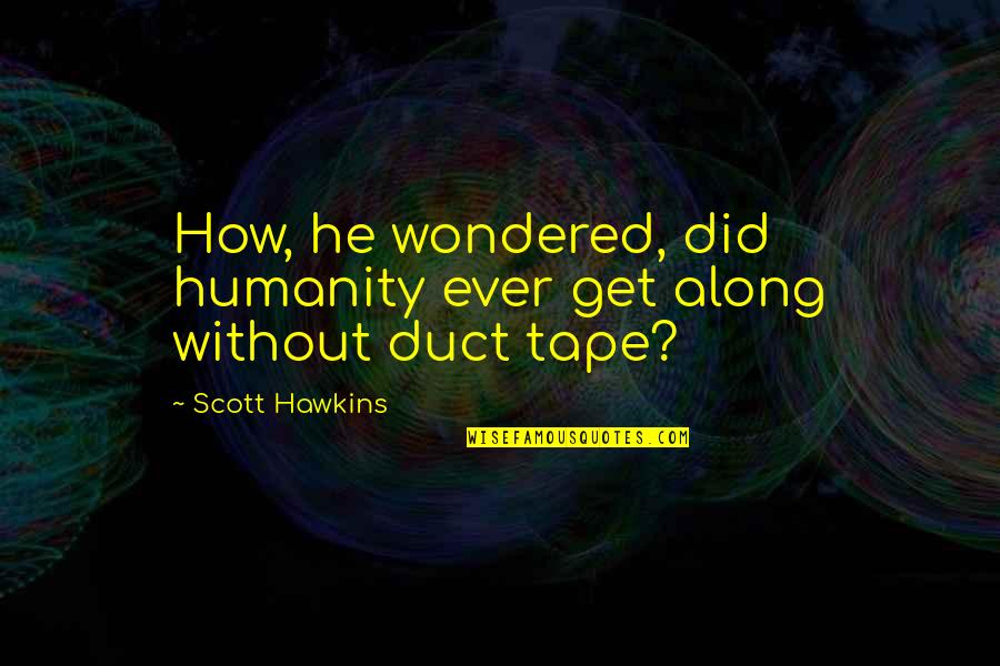 Gobsmacking Quotes By Scott Hawkins: How, he wondered, did humanity ever get along