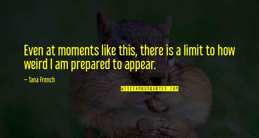 Gobstopper Hearts Quotes By Tana French: Even at moments like this, there is a