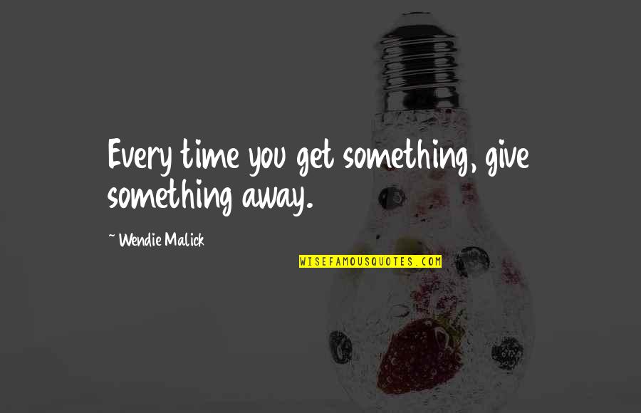 Gobuchul Quotes By Wendie Malick: Every time you get something, give something away.