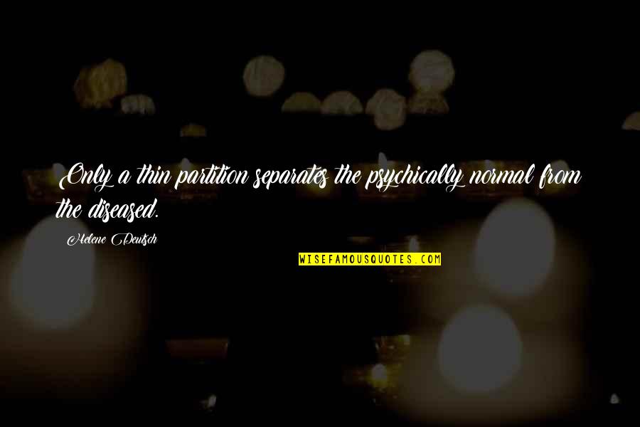 Gobutit Quotes By Helene Deutsch: Only a thin partition separates the psychically normal