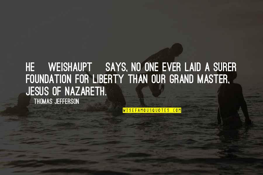 Gobutit Quotes By Thomas Jefferson: He [Weishaupt] says, no one ever laid a