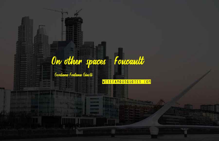 Gobuto Quotes By Gordana Fontana-Giusti: On other spaces' (Foucault 1993). Gobuto Quotes By Gordana Fontana-Giusti: On other spaces' (Foucault 1993).