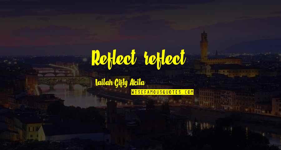 Gobyerno Sa Quotes By Lailah Gifty Akita: Reflect, reflect. Gobyerno Sa Quotes By Lailah Gifty Akita: Reflect, reflect.