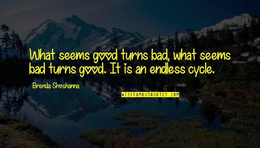 Gocce Dacqua Quotes By Brenda Shoshanna: What seems good turns bad, what seems bad