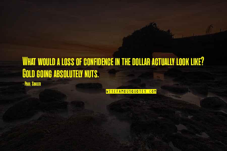 Gocce Imperiali Quotes By Paul Singer: What would a loss of confidence in the Gocce Imperiali Quotes By Paul Singer: What would a loss of confidence in the