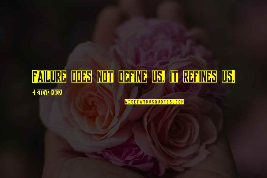 Gocciole Extra Quotes By Steve Knox: Failure does not define us, it refines us. Gocciole Extra Quotes By Steve Knox: Failure does not define us, it refines us.