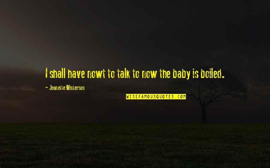 Goces In English Quotes By Jeanette Winterson: I shall have nowt to talk to now Goces In English Quotes By Jeanette Winterson: I shall have nowt to talk to now