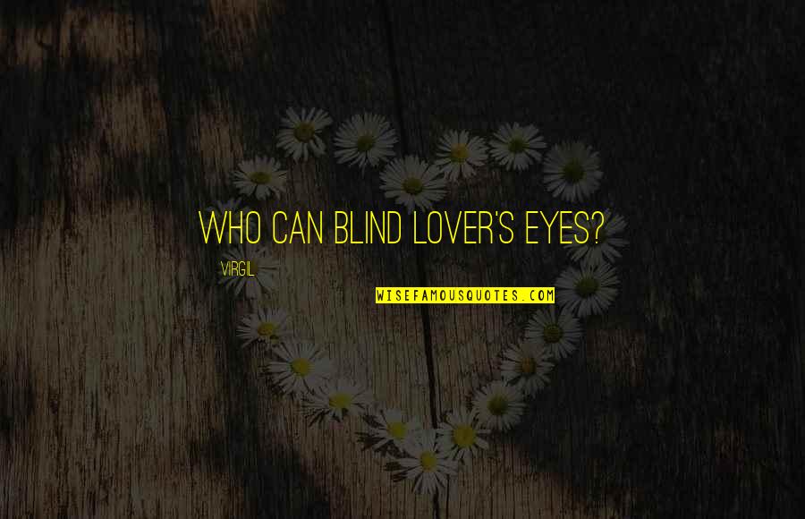 Gocha Breakfast Quotes By Virgil: Who can blind lover's eyes? Gocha Breakfast Quotes By Virgil: Who can blind lover's eyes?