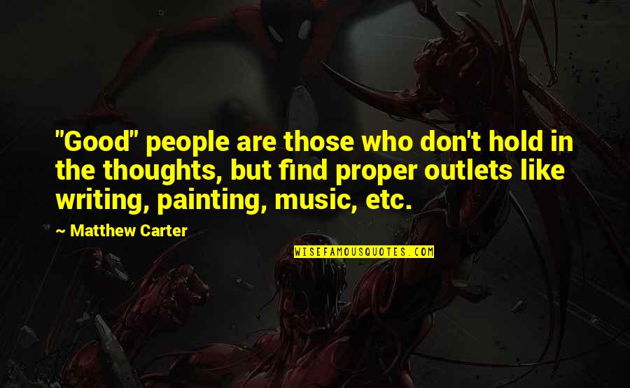 Gochali Quotes By Matthew Carter: "Good" people are those who don't hold in Gochali Quotes By Matthew Carter: "Good" people are those who don't hold in