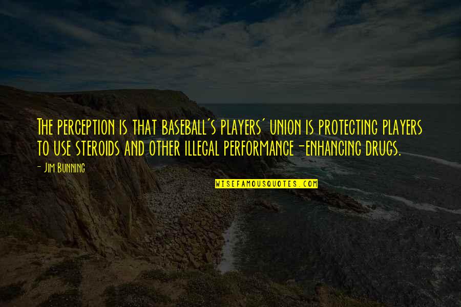 Gocharge Quotes By Jim Bunning: The perception is that baseball's players' union is