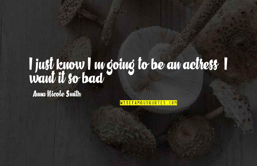 Gochenauer Kennels Quotes By Anna Nicole Smith: I just know I'm going to be an Gochenauer Kennels Quotes By Anna Nicole Smith: I just know I'm going to be an