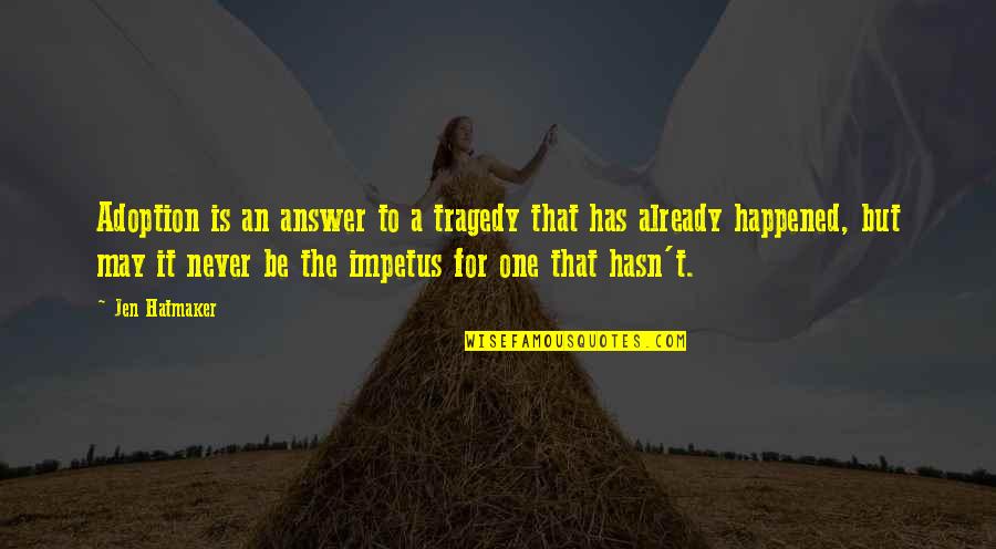 Gochenauer Kennels Quotes By Jen Hatmaker: Adoption is an answer to a tragedy that Gochenauer Kennels Quotes By Jen Hatmaker: Adoption is an answer to a tragedy that