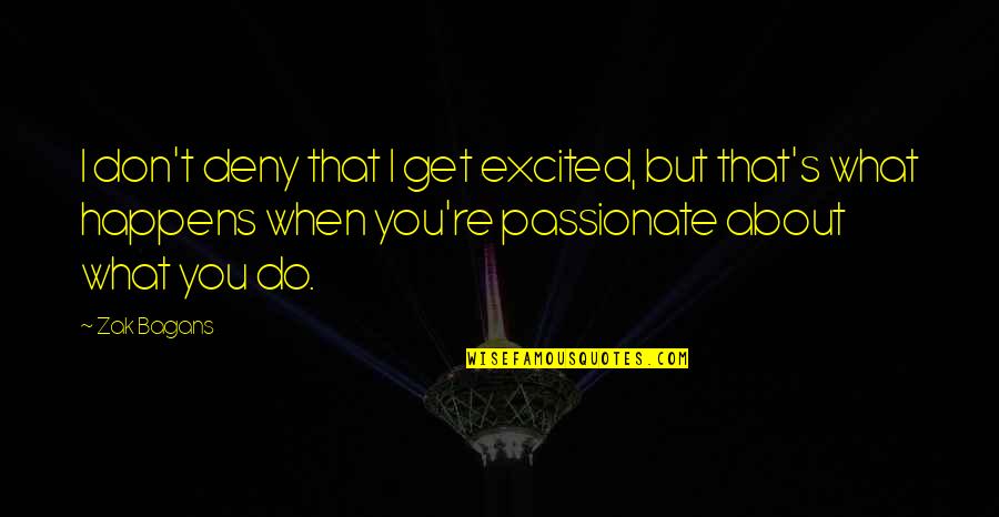 Gockel Grinder Quotes By Zak Bagans: I don't deny that I get excited, but Gockel Grinder Quotes By Zak Bagans: I don't deny that I get excited, but
