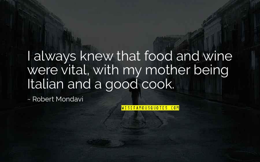 Gocman Monika Quotes By Robert Mondavi: I always knew that food and wine were