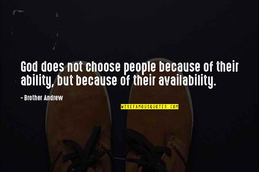 God Ability Quotes By Brother Andrew: God does not choose people because of their God Ability Quotes By Brother Andrew: God does not choose people because of their