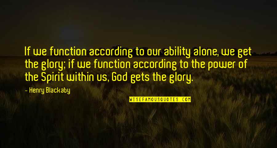 God Ability Quotes By Henry Blackaby: If we function according to our ability alone, God Ability Quotes By Henry Blackaby: If we function according to our ability alone,