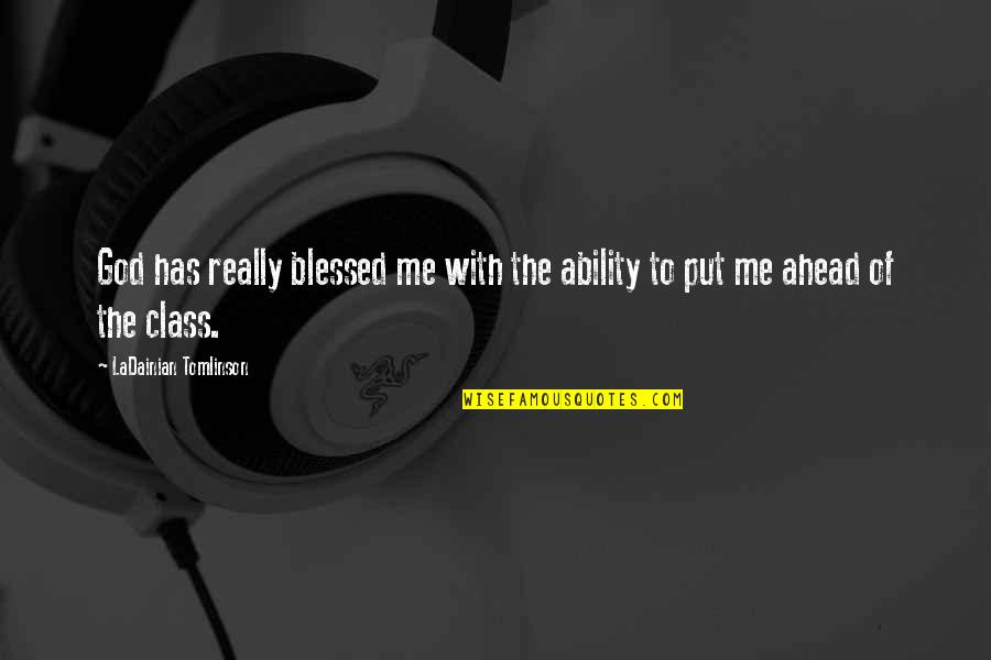 God Ability Quotes By LaDainian Tomlinson: God has really blessed me with the ability God Ability Quotes By LaDainian Tomlinson: God has really blessed me with the ability
