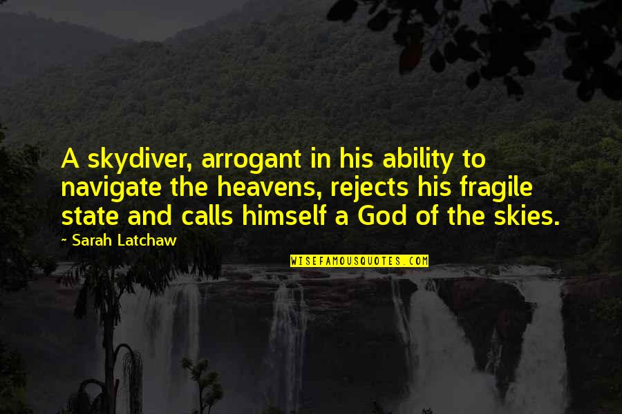 God Ability Quotes By Sarah Latchaw: A skydiver, arrogant in his ability to navigate God Ability Quotes By Sarah Latchaw: A skydiver, arrogant in his ability to navigate