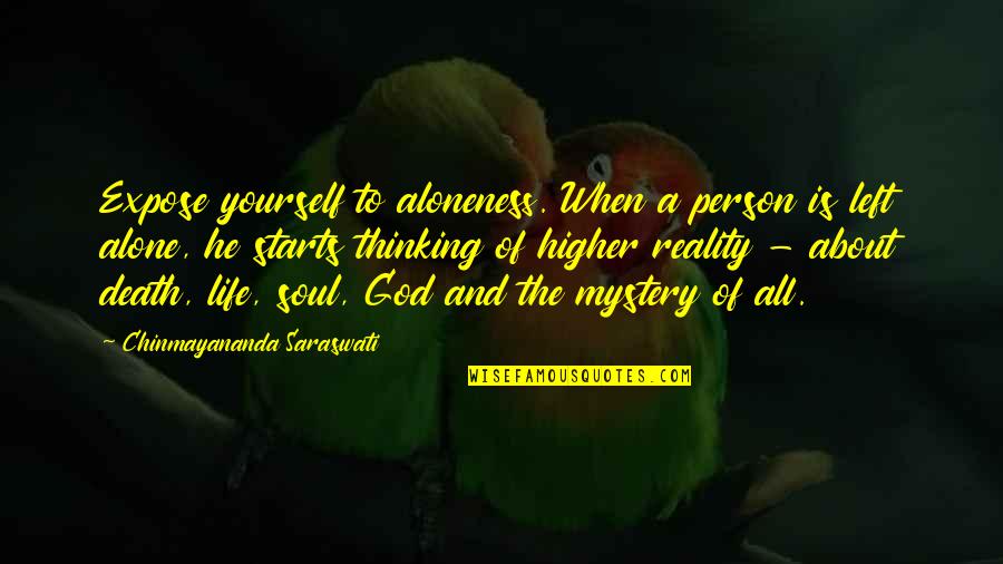 God About Life Quotes By Chinmayananda Saraswati: Expose yourself to aloneness. When a person is