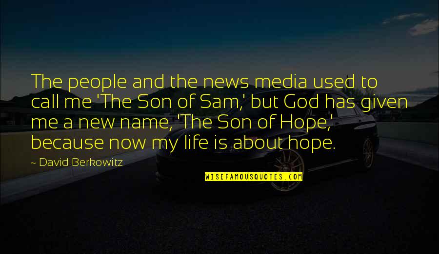 God About Life Quotes By David Berkowitz: The people and the news media used to