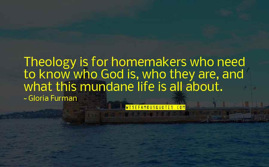 God About Life Quotes By Gloria Furman: Theology is for homemakers who need to know