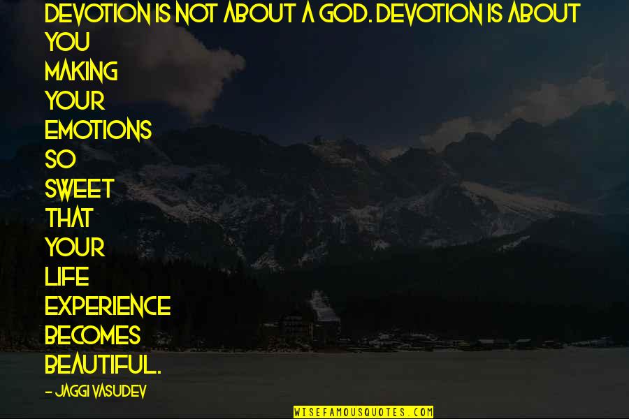 God About Life Quotes By Jaggi Vasudev: Devotion is not about a God. Devotion is