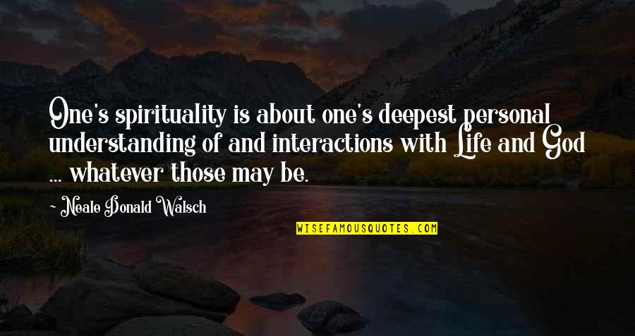 God About Life Quotes By Neale Donald Walsch: One's spirituality is about one's deepest personal understanding