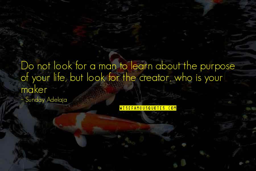 God About Life Quotes By Sunday Adelaja: Do not look for a man to learn