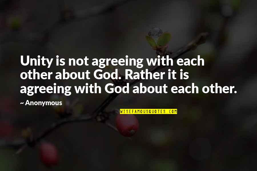 God About Love Quotes By Anonymous: Unity is not agreeing with each other about