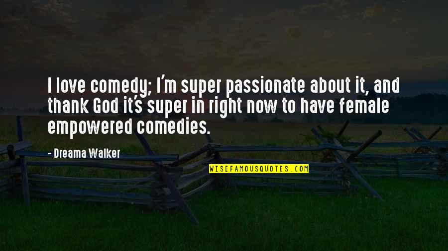 God About Love Quotes By Dreama Walker: I love comedy; I'm super passionate about it,