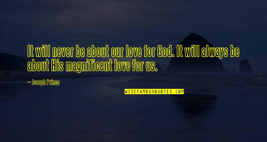 God About Love Quotes By Joseph Prince: It will never be about our love for
