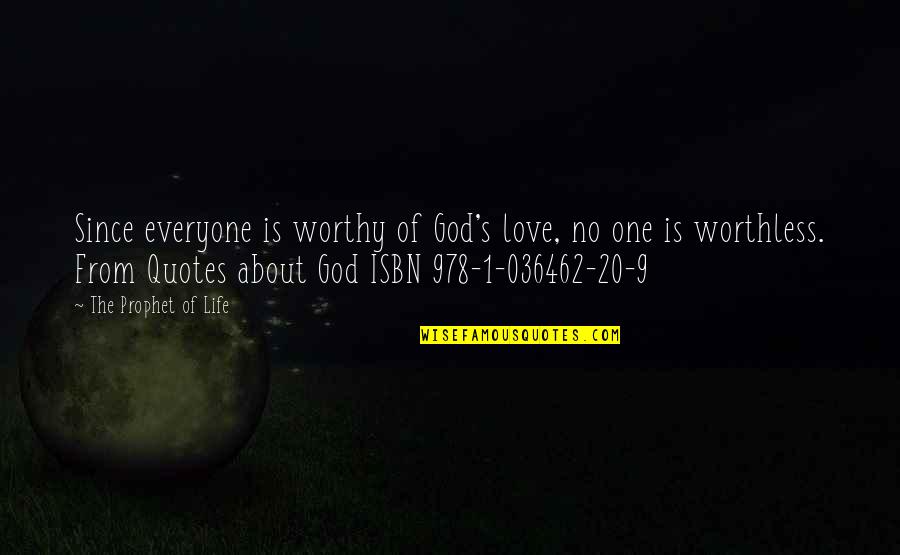 God About Love Quotes By The Prophet Of Life: Since everyone is worthy of God's love, no