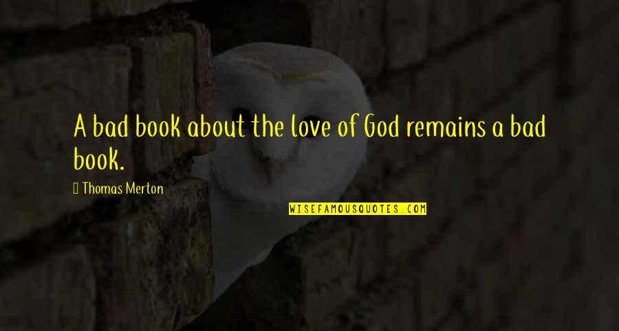 God About Love Quotes By Thomas Merton: A bad book about the love of God