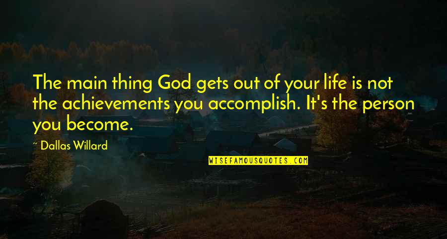 God Achievement Quotes By Dallas Willard: The main thing God gets out of your