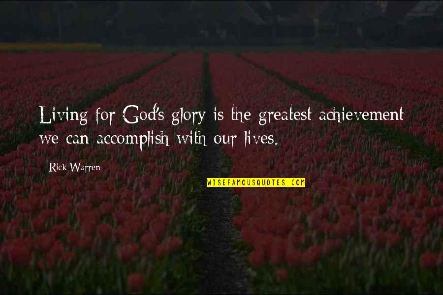 God Achievement Quotes By Rick Warren: Living for God's glory is the greatest achievement