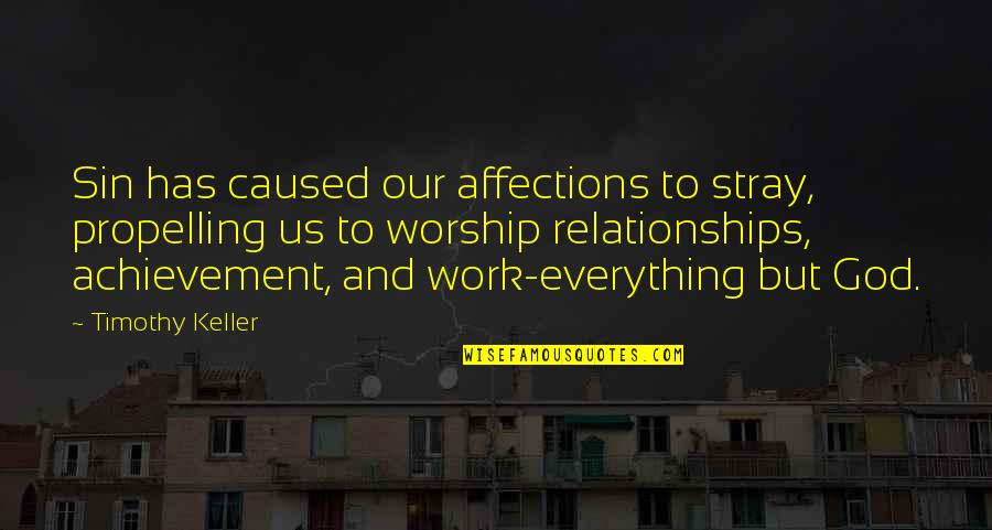 God Achievement Quotes By Timothy Keller: Sin has caused our affections to stray, propelling