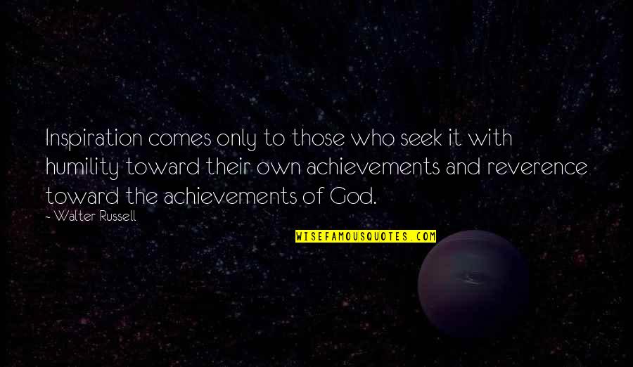 God Achievement Quotes By Walter Russell: Inspiration comes only to those who seek it