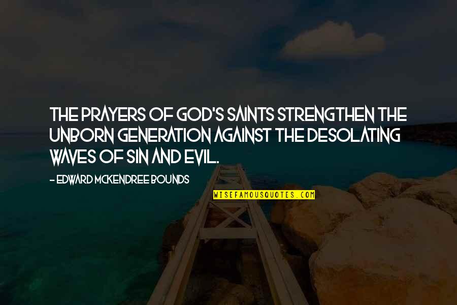 God Against Quotes By Edward McKendree Bounds: The prayers of God's saints strengthen the unborn