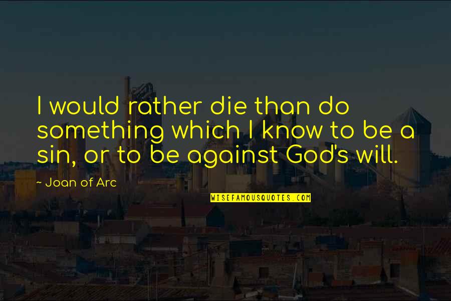 God Against Quotes By Joan Of Arc: I would rather die than do something which