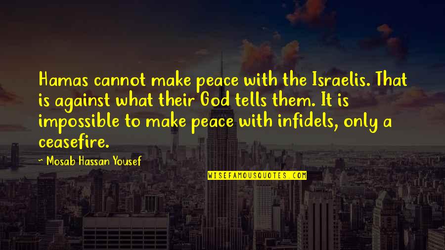 God Against Quotes By Mosab Hassan Yousef: Hamas cannot make peace with the Israelis. That