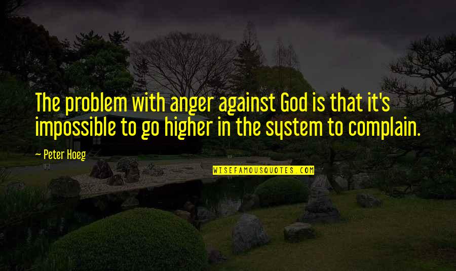 God Against Quotes By Peter Hoeg: The problem with anger against God is that