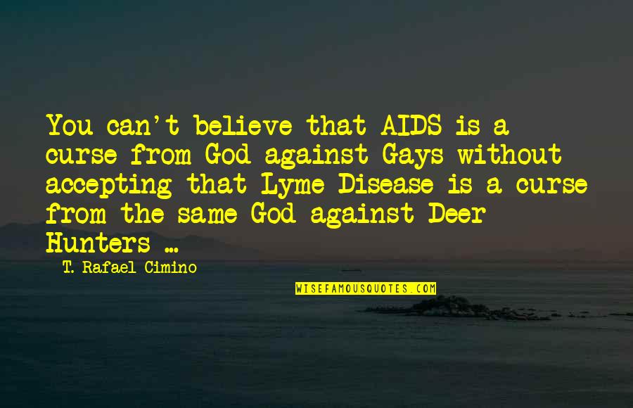 God Against Quotes By T. Rafael Cimino: You can't believe that AIDS is a curse