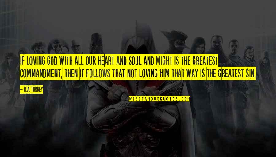 God All Loving Quotes By R.A. Torrey: If loving God with all our heart and God All Loving Quotes By R.A. Torrey: If loving God with all our heart and