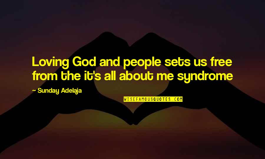 God All Loving Quotes By Sunday Adelaja: Loving God and people sets us free from