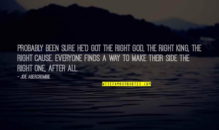 God All The Way Quotes By Joe Abercrombie: Probably been sure he'd got the right god, God All The Way Quotes By Joe Abercrombie: Probably been sure he'd got the right god,