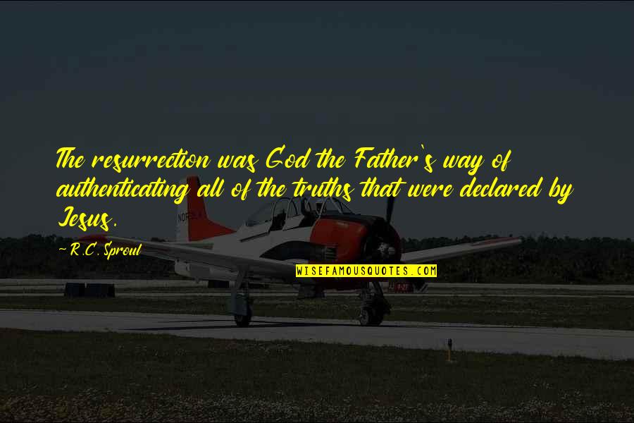 God All The Way Quotes By R.C. Sproul: The resurrection was God the Father's way of God All The Way Quotes By R.C. Sproul: The resurrection was God the Father's way of