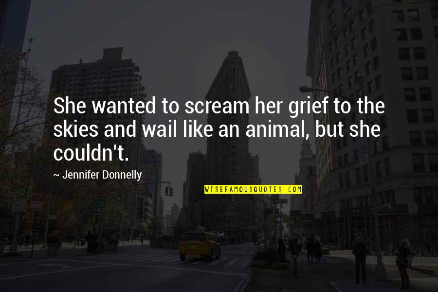 God Allowing Evil Quotes By Jennifer Donnelly: She wanted to scream her grief to the