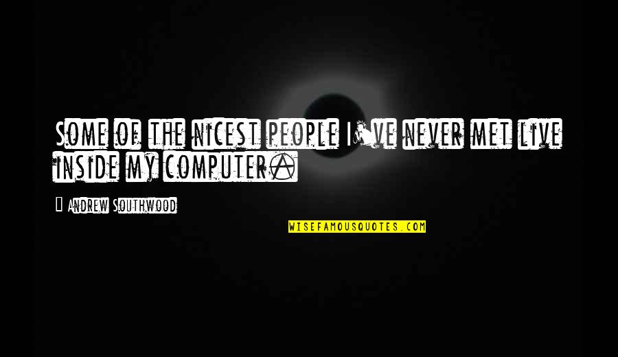 God Allows Things To Happen Quotes By Andrew Southwood: Some of the nicest people I've never met