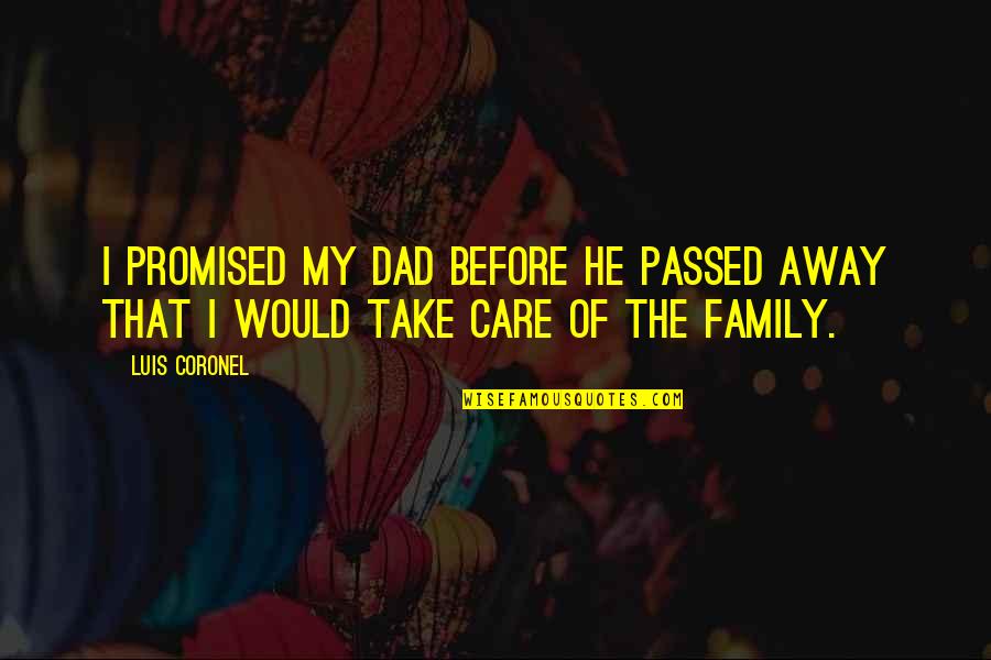 God Allows Things To Happen Quotes By Luis Coronel: I promised my dad before he passed away God Allows Things To Happen Quotes By Luis Coronel: I promised my dad before he passed away