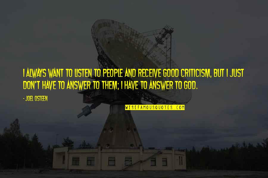 God Always Be There Quotes By Joel Osteen: I always want to listen to people and